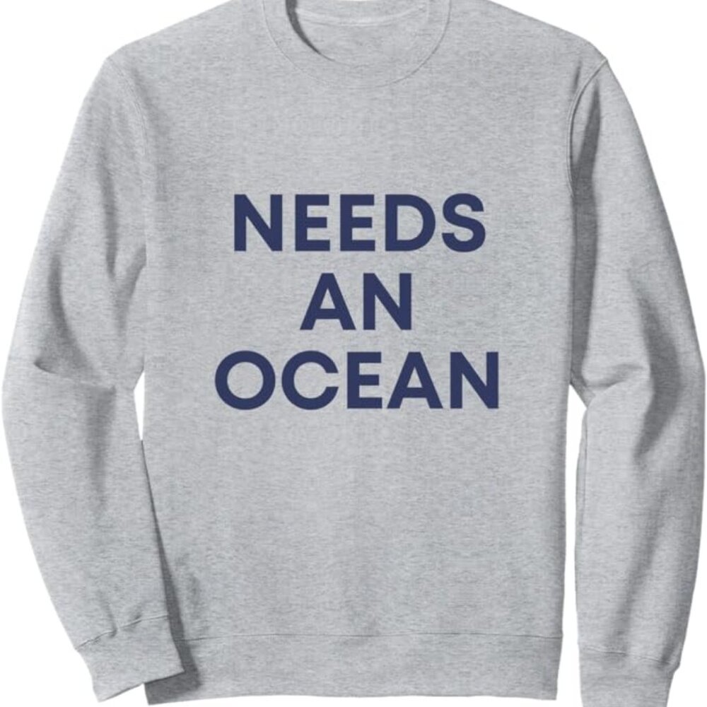 "Needs an Ocean" Print Sweatshirt - Basic Comfort Fit - Brand New